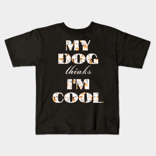 My Dog Thinks I'm Cool Kids T-Shirt